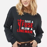 Save A Fuse Blow A Lineman Funny Lineman Cropped Pullover Crew