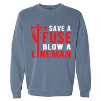 Save A Fuse Blow A Lineman Funny Lineman Garment-Dyed Sweatshirt