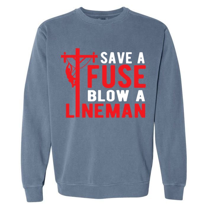 Save A Fuse Blow A Lineman Funny Lineman Garment-Dyed Sweatshirt