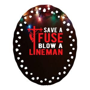 Save A Fuse Blow A Lineman Funny Lineman Ceramic Oval Ornament