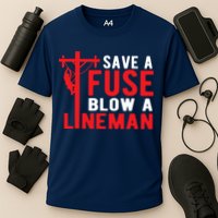Save A Fuse Blow A Lineman Funny Lineman Performance Shirt