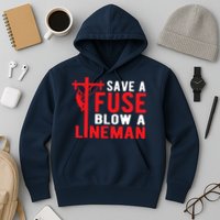 Save A Fuse Blow A Lineman Funny Lineman Hoodie