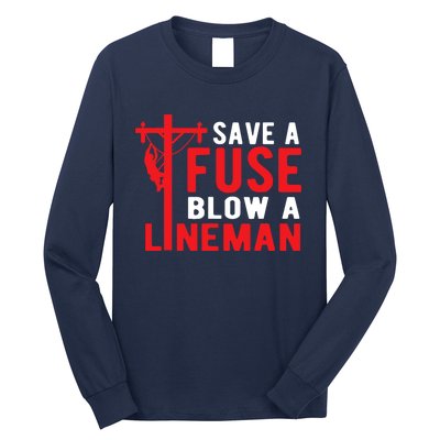 Save A Fuse Blow A Lineman Funny Lineman Long Sleeve Shirt