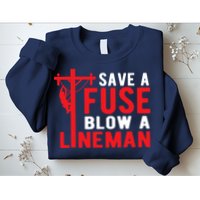 Save A Fuse Blow A Lineman Funny Lineman Sweatshirt