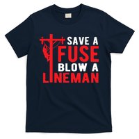 Save A Fuse Blow A Lineman Funny Lineman T-Shirt