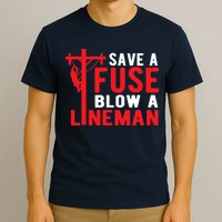 Save A Fuse Blow A Lineman Funny Lineman T-Shirt