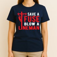 Save A Fuse Blow A Lineman Funny Lineman T-Shirt