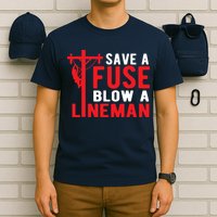 Save A Fuse Blow A Lineman Funny Lineman T-Shirt