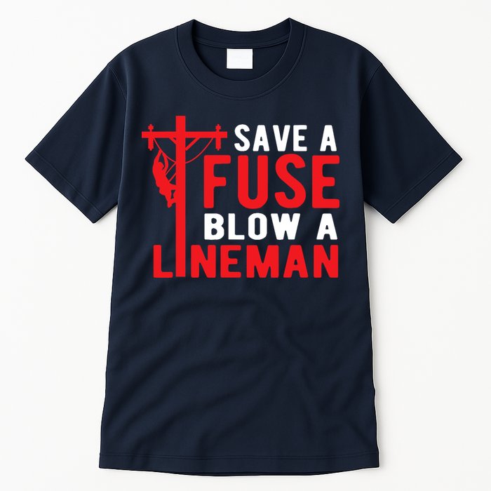 Save A Fuse Blow A Lineman Funny Lineman Tall T-Shirt