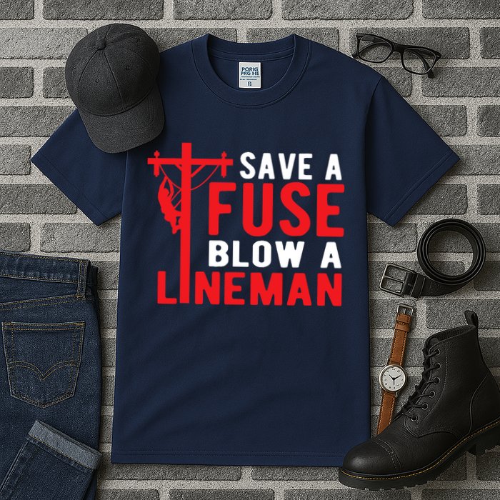 Save A Fuse Blow A Lineman Funny Lineman Tall T-Shirt