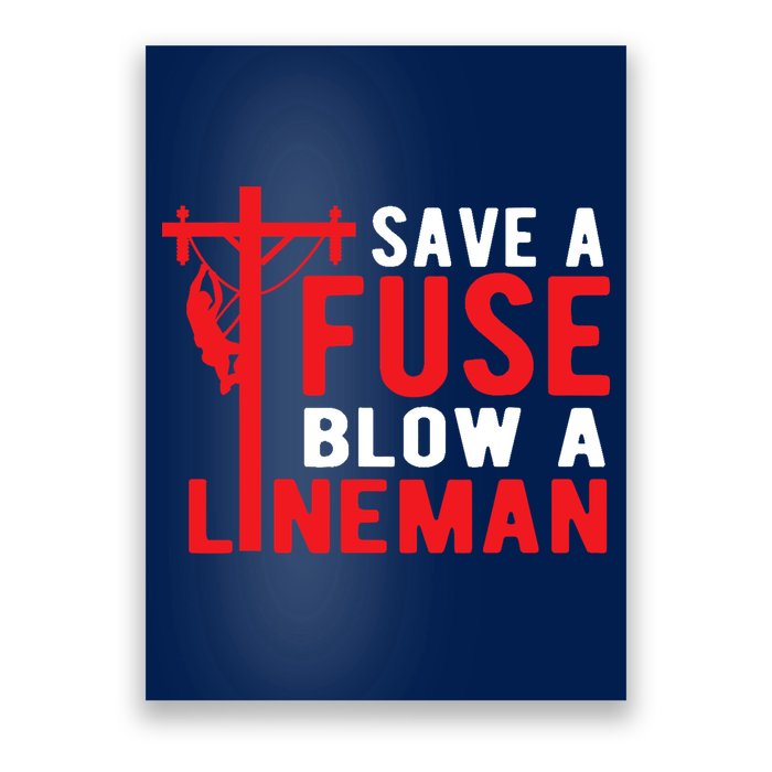 Save A Fuse Blow A Lineman Funny Lineman Poster