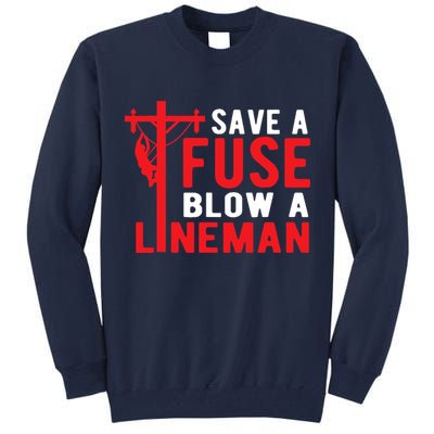 Save A Fuse Blow A Lineman Funny Lineman Tall Sweatshirt