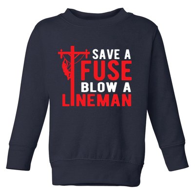 Save A Fuse Blow A Lineman Funny Lineman Toddler Sweatshirt