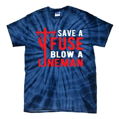 Save A Fuse Blow A Lineman Funny Lineman Tie-Dye T-Shirt