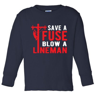 Save A Fuse Blow A Lineman Funny Lineman Toddler Long Sleeve Shirt