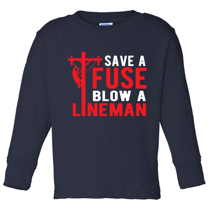 Save A Fuse Blow A Lineman Funny Lineman Toddler Long Sleeve Shirt