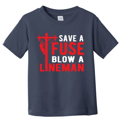 Save A Fuse Blow A Lineman Funny Lineman Toddler T-Shirt