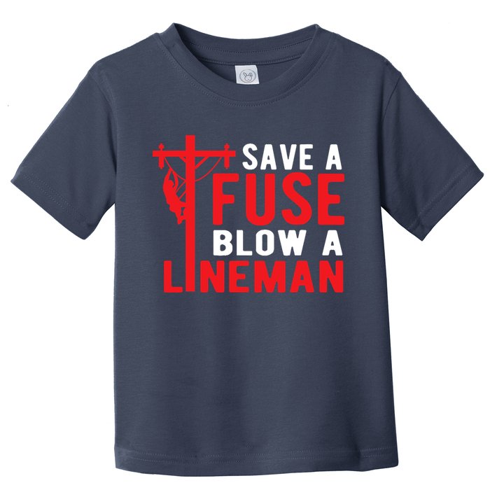 Save A Fuse Blow A Lineman Funny Lineman Toddler T-Shirt