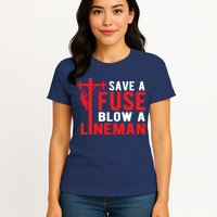 Save A Fuse Blow A Lineman Funny Lineman Womens T-Shirt