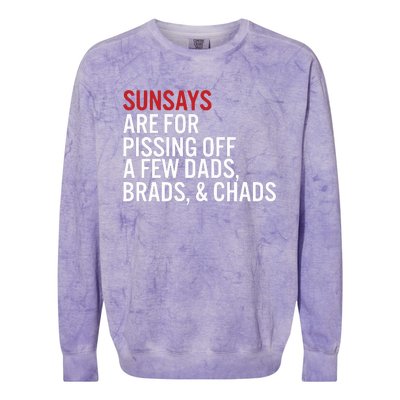 Sundays Are For Pissing Off A Few Dads Brads And Chads Colorblast Crewneck Sweatshirt