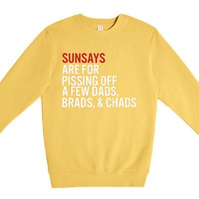 Sundays Are For Pissing Off A Few Dads Brads And Chads Premium Crewneck Sweatshirt