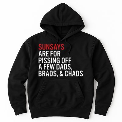 Sundays Are For Pissing Off A Few Dads Brads And Chads Hoodie