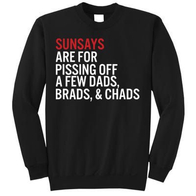 Sundays Are For Pissing Off A Few Dads Brads And Chads Sweatshirt