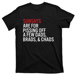 Sundays Are For Pissing Off A Few Dads Brads And Chads T-Shirt