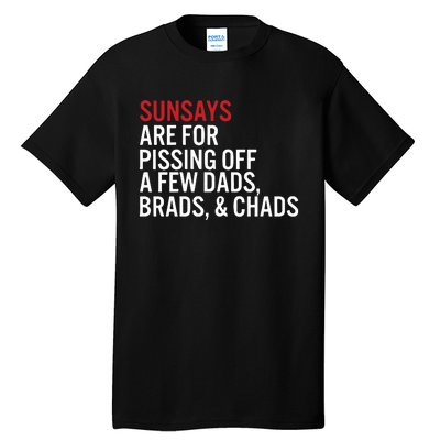 Sundays Are For Pissing Off A Few Dads Brads And Chads Tall T-Shirt