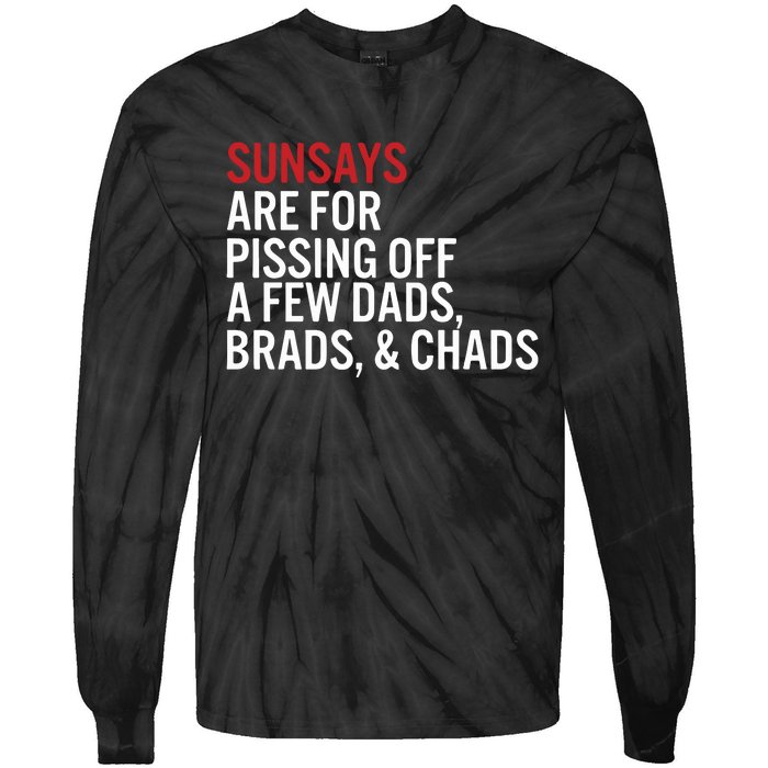 Sundays Are For Pissing Off A Few Dads Brads And Chads Tie-Dye Long Sleeve Shirt