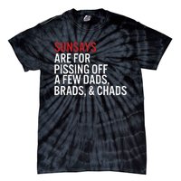 Sundays Are For Pissing Off A Few Dads Brads And Chads Tie-Dye T-Shirt