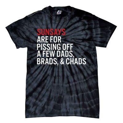 Sundays Are For Pissing Off A Few Dads Brads And Chads Tie-Dye T-Shirt