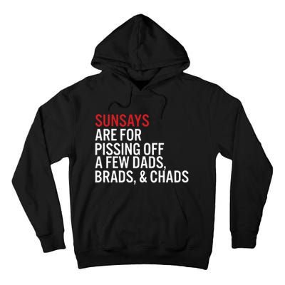 Sundays Are For Pissing Off A Few Dads Brads And Chads Tall Hoodie