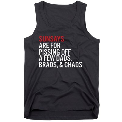 Sundays Are For Pissing Off A Few Dads Brads And Chads Tank Top