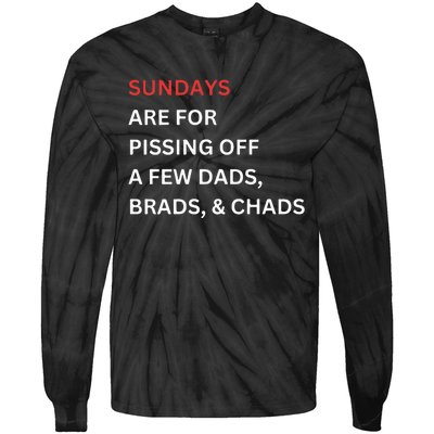 Sundays Are For Pissing Off A Few Dads Brads Chads Tie-Dye Long Sleeve Shirt