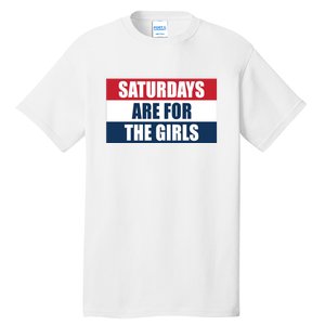 Saturdays Are For The Girls_ Tall T-Shirt