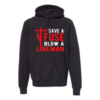 Save A Fuse Blow A Lineman Funny Lineman Premium Hoodie