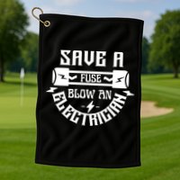 Save A Fuse Blow An Electrician Golf Towel