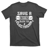 Save A Fuse Blow An Electrician T-Shirt