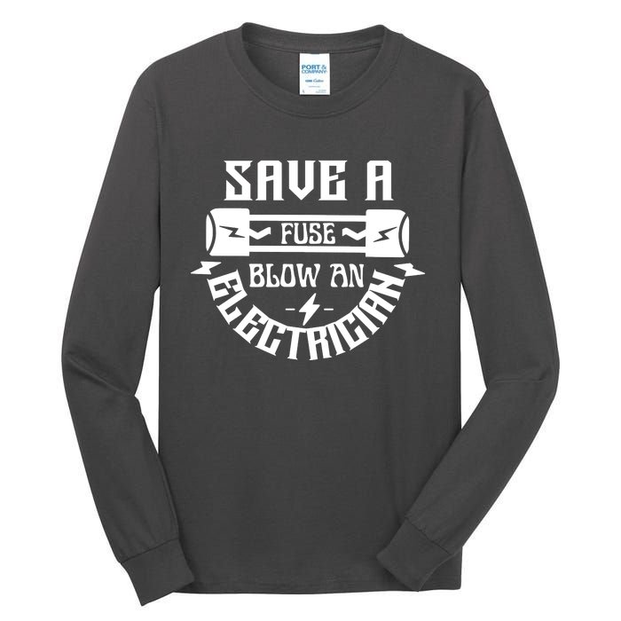 Save A Fuse Blow An Electrician Tall Long Sleeve T-Shirt