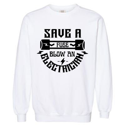 Save A Fuse Blow An Electrician Garment-Dyed Sweatshirt