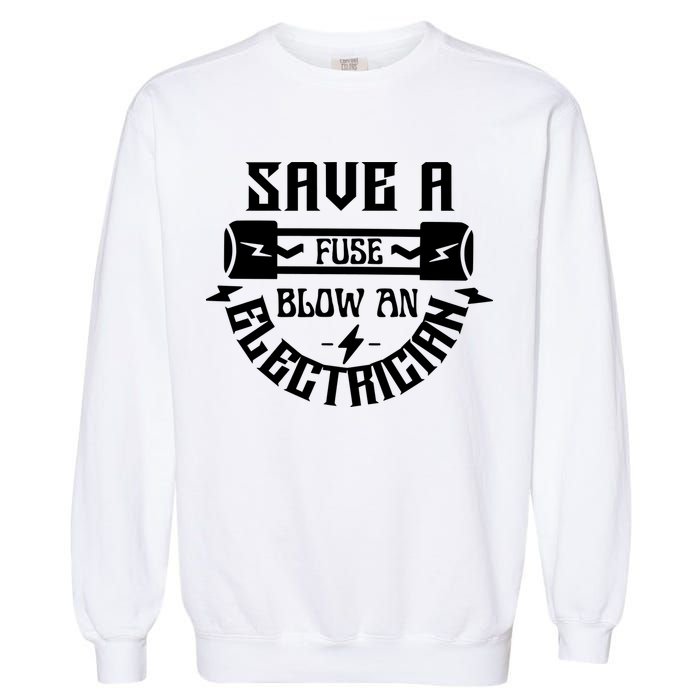 Save A Fuse Blow An Electrician Garment-Dyed Sweatshirt