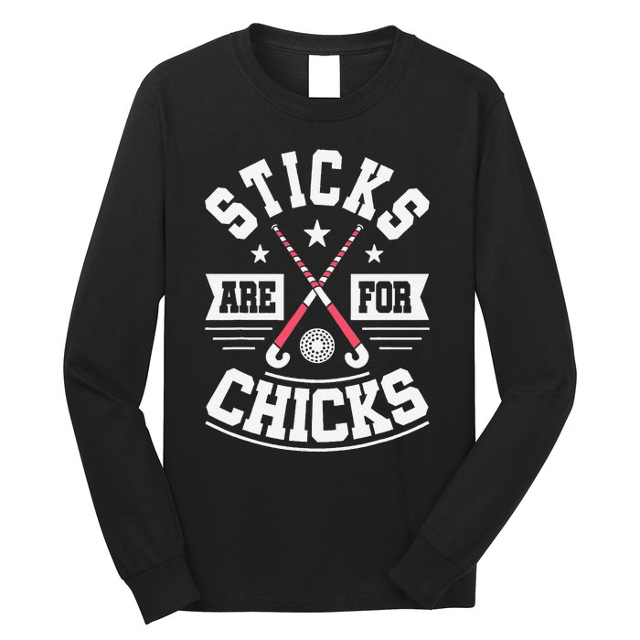 Sticks Are For Chicks Field Hockey Player Hockey Fan Long Sleeve Shirt