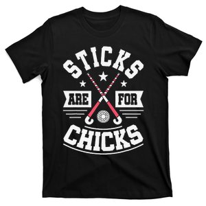 Sticks Are For Chicks Field Hockey Player Hockey Fan T-Shirt