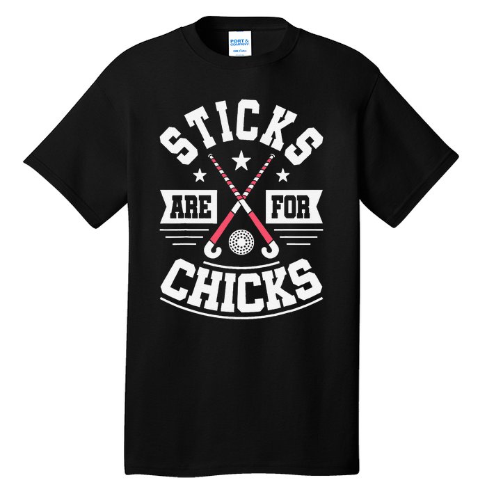 Sticks Are For Chicks Field Hockey Player Hockey Fan Tall T-Shirt