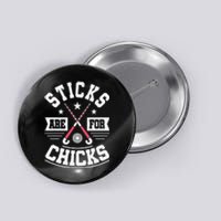 Sticks Are For Chicks Field Hockey Player Hockey Fan Button