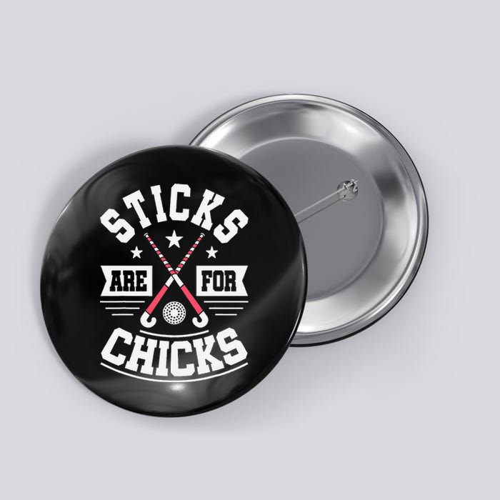 Sticks Are For Chicks Field Hockey Player Hockey Fan Button