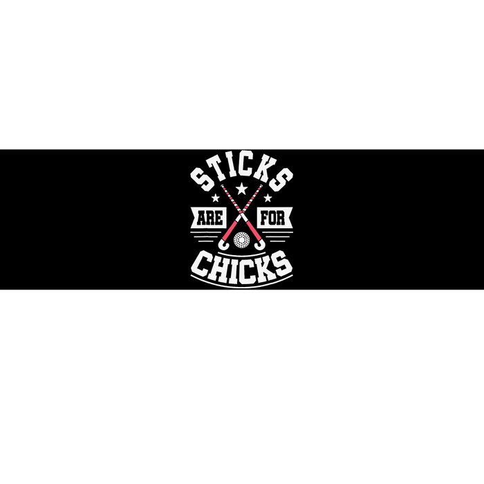 Sticks Are For Chicks Field Hockey Player Hockey Fan Bumper Sticker