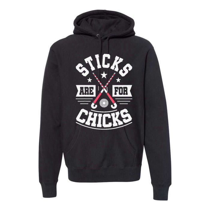 Sticks Are For Chicks Field Hockey Player Hockey Fan Premium Hoodie