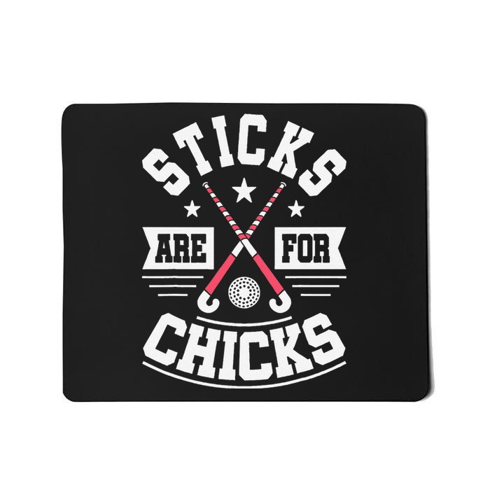 Sticks Are For Chicks Field Hockey Player Hockey Fan Mousepad